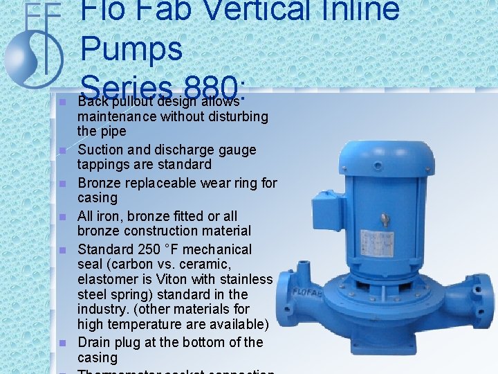 n n n Flo Fab Vertical Inline Pumps Series 880: Back pullout design allows