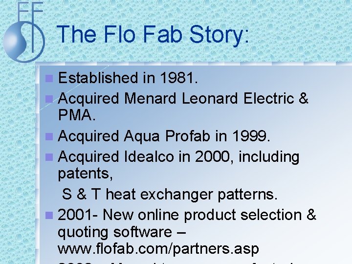 The Flo Fab Story: n Established in 1981. n Acquired Menard Leonard Electric &