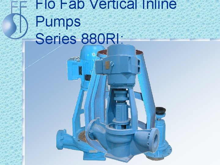 Flo Fab Vertical Inline Pumps Series 880 RI: 