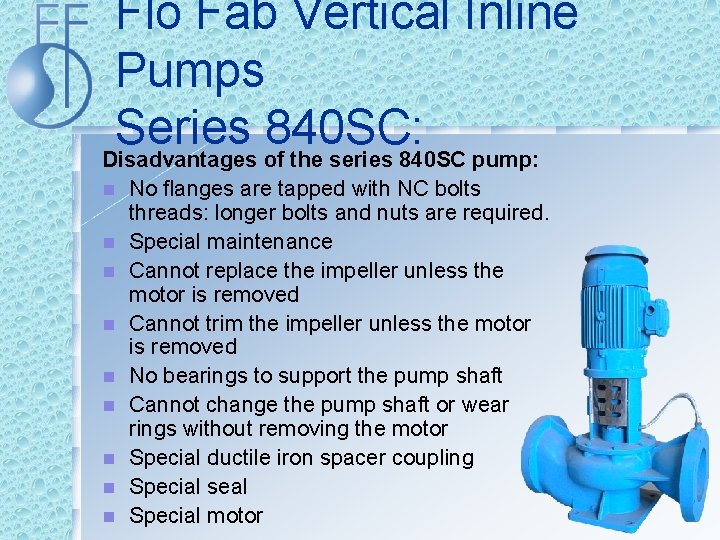 Flo Fab Vertical Inline Pumps Series 840 SC: Disadvantages of the series 840 SC