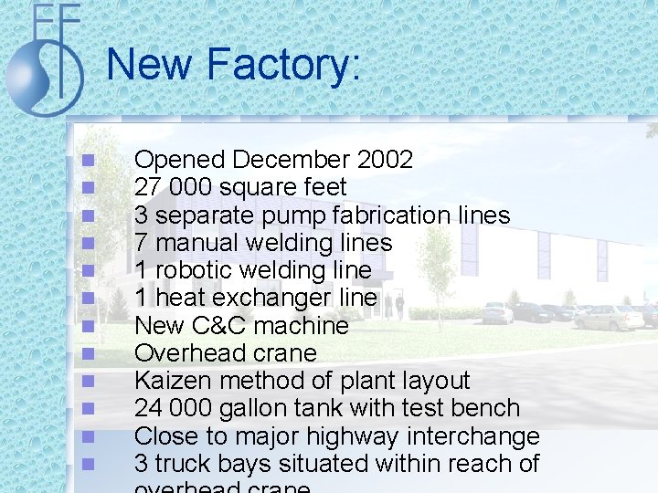 New Factory: n n n Opened December 2002 27 000 square feet 3 separate