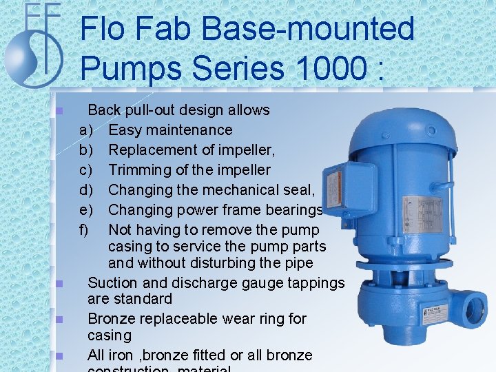 Flo Fab Base-mounted Pumps Series 1000 : n n Back pull-out design allows a)