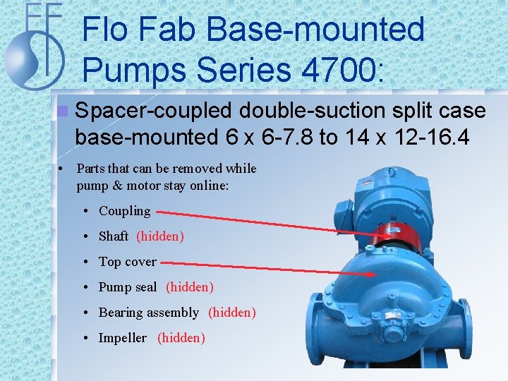Flo Fab Base-mounted Pumps Series 4700: n Spacer-coupled double-suction split case base-mounted 6 x