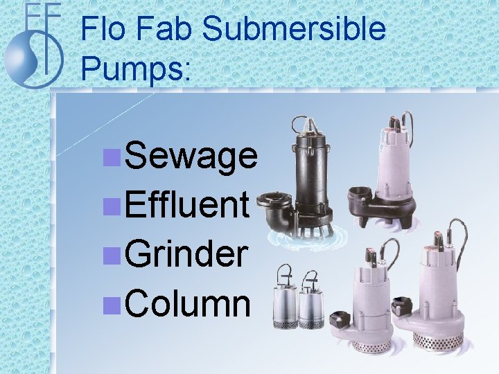 Flo Fab Submersible Pumps: n. Sewage n. Effluent n. Grinder n. Column 