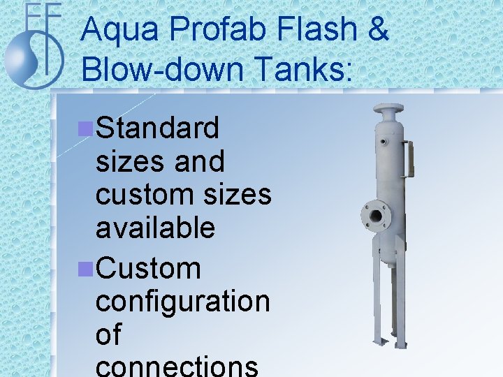 Aqua Profab Flash & Blow-down Tanks: n. Standard sizes and custom sizes available n.