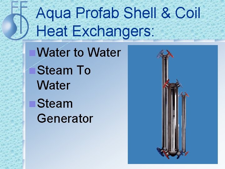 Aqua Profab Shell & Coil Heat Exchangers: n Water to Water n Steam To