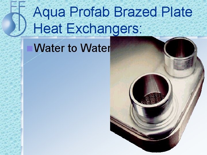 Aqua Profab Brazed Plate Heat Exchangers: n Water to Water 