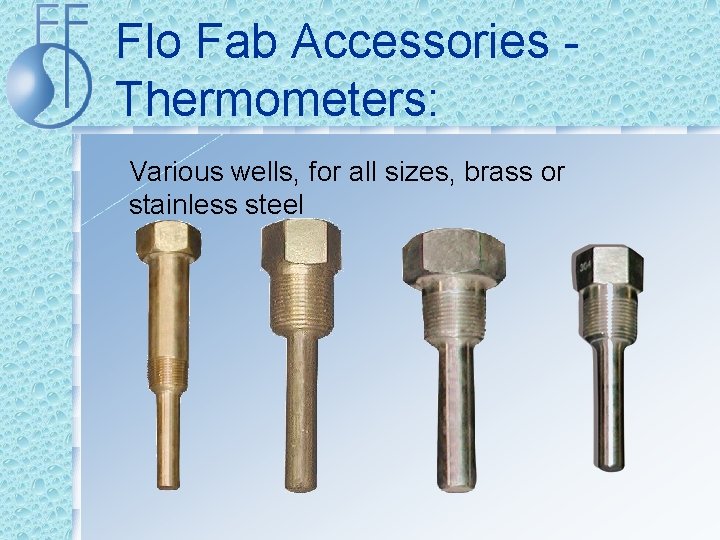 Flo Fab Accessories - Thermometers: Various wells, for all sizes, brass or stainless steel