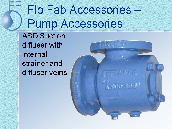 Flo Fab Accessories – Pump Accessories: ASD Suction diffuser with internal strainer and diffuser