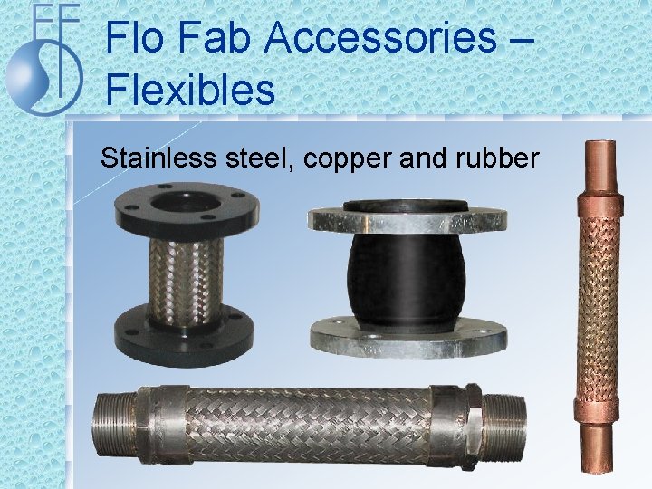 Flo Fab Accessories – Flexibles Stainless steel, copper and rubber 