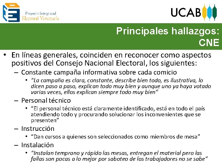 Principales hallazgos: CNE • En líneas generales, coinciden en reconocer como aspectos positivos del