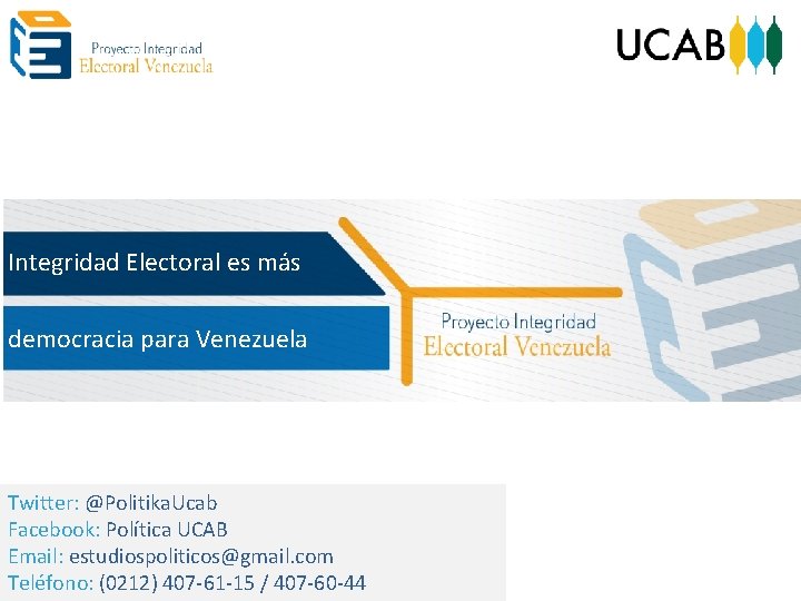 Integridad Electoral es más democracia para Venezuela Twitter: @Politika. Ucab Facebook: Política UCAB Email: