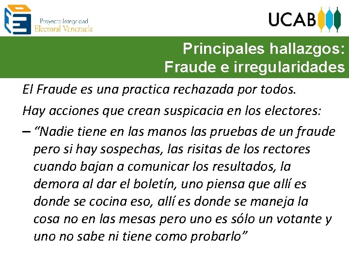 Principales hallazgos: Fraude e irregularidades El Fraude es una practica rechazada por todos. Hay