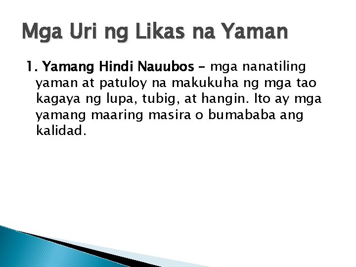 Mga Uri ng Likas na Yaman 1. Yamang Hindi Nauubos – mga nanatiling yaman Mga Uri ng Likas na Yaman 1. Yamang Hindi Nauubos – mga nanatiling yaman