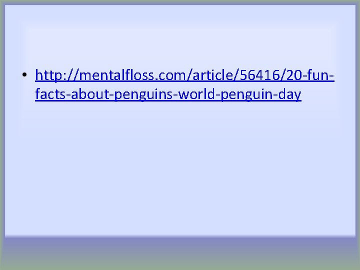 • http: //mentalfloss. com/article/56416/20 -funfacts-about-penguins-world-penguin-day 