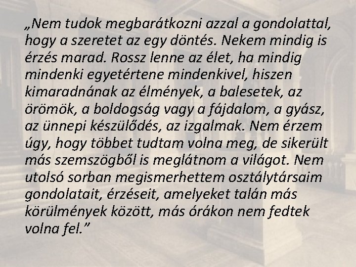 „Nem tudok megbarátkozni azzal a gondolattal, hogy a szeretet az egy döntés. Nekem mindig