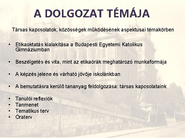 A DOLGOZAT TÉMÁJA Társas kapcsolatok, közösségek működésének aspektusai témakörben • Etikaoktatás kialakítása a Budapesti