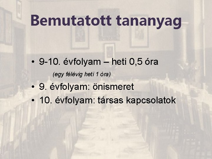 Bemutatott tananyag • 9 -10. évfolyam – heti 0, 5 óra (egy félévig heti