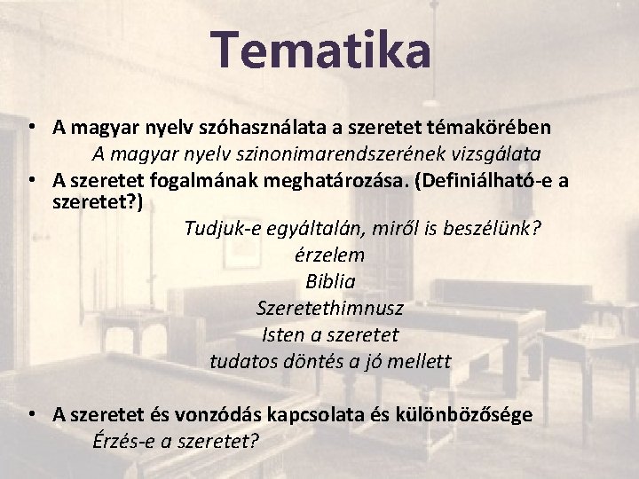 Tematika • A magyar nyelv szóhasználata a szeretet témakörében A magyar nyelv szinonimarendszerének vizsgálata