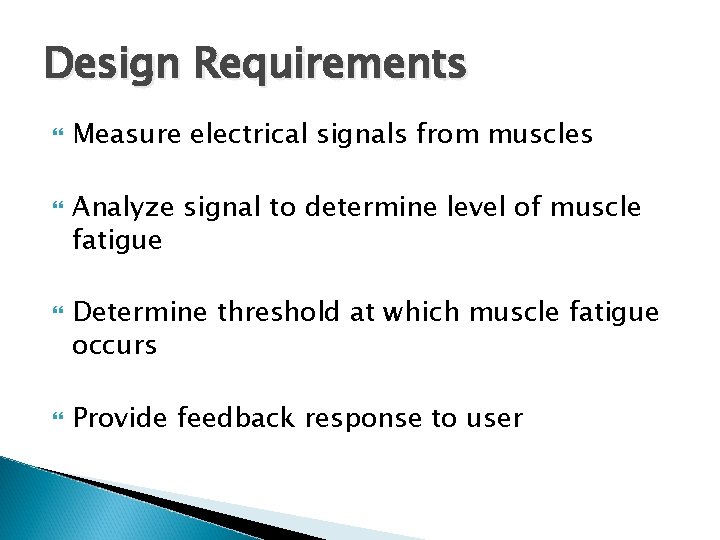 Design Requirements Measure electrical signals from muscles Analyze signal to determine level of muscle