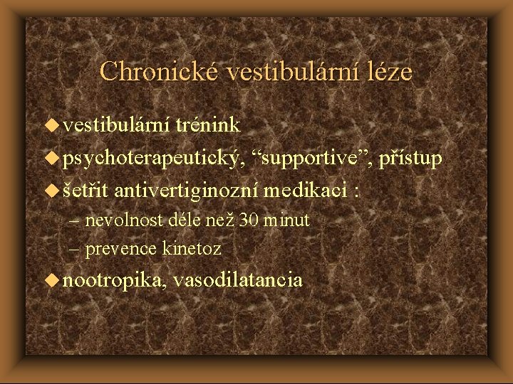 Chronické vestibulární léze u vestibulární trénink u psychoterapeutický, “supportive”, přístup u šetřit antivertiginozní medikaci