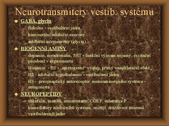 Neurotransmitery vestib. systému u GABA, glycin – flokulus - vestibulární jádra – komisurální inhibiční