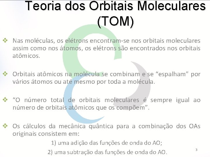 Teoria dos Orbitais Moleculares (TOM) v Nas moléculas, os elétrons encontram-se nos orbitais moleculares