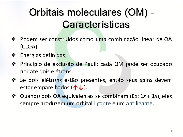 Orbitais moleculares (OM) Características v Podem ser construídos como uma combinação linear de OA