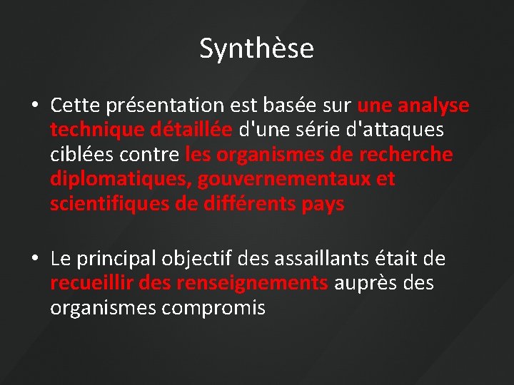 Synthèse • Cette présentation est basée sur une analyse technique détaillée d'une série d'attaques