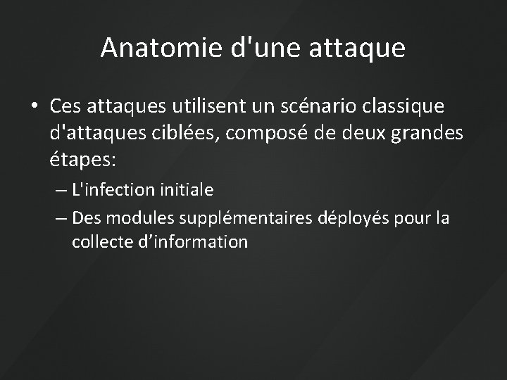 Anatomie d'une attaque • Ces attaques utilisent un scénario classique d'attaques ciblées, composé de