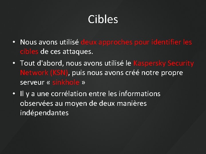 Cibles • Nous avons utilisé deux approches pour identifier les cibles de ces attaques.