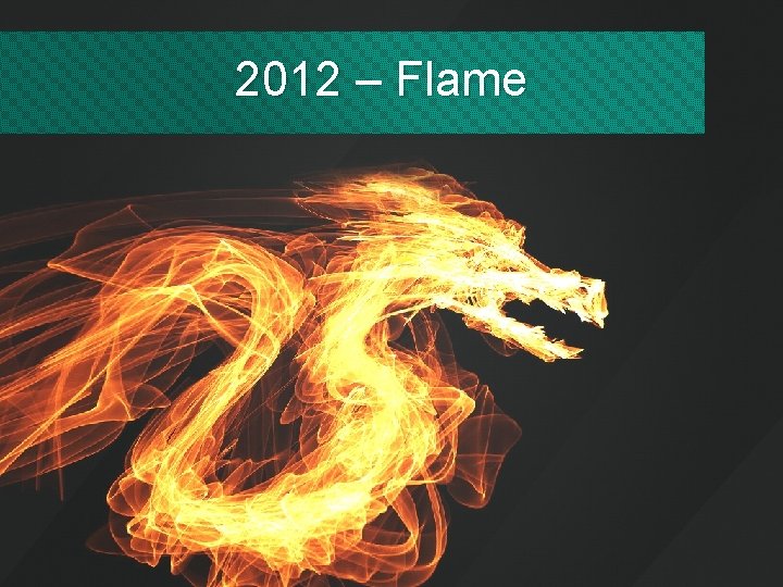 2012 – Flame 