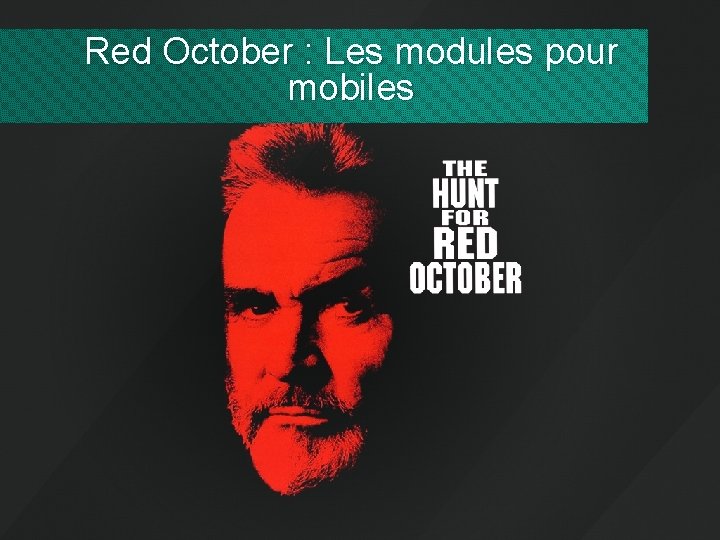 Red October : Les modules pour mobiles 