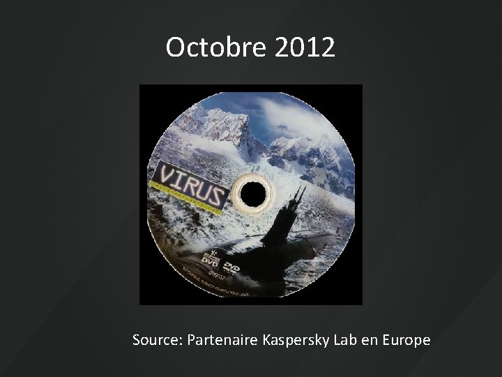 Octobre 2012 Source: Partenaire Kaspersky Lab en Europe 