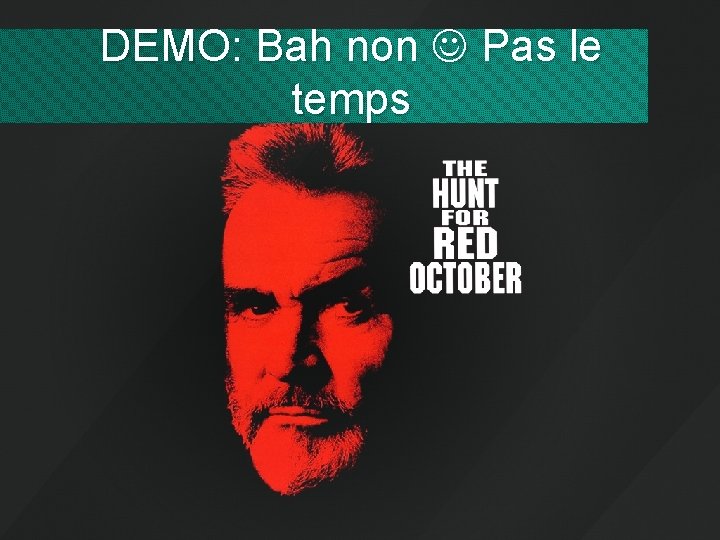 DEMO: Bah non Pas le temps 