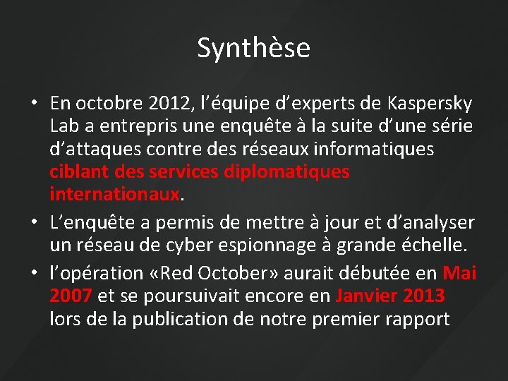 Synthèse • En octobre 2012, l’équipe d’experts de Kaspersky Lab a entrepris une enquête