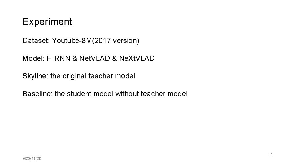 Experiment Dataset: Youtube-8 M(2017 version) Model: H-RNN & Net. VLAD & Ne. Xt. VLAD