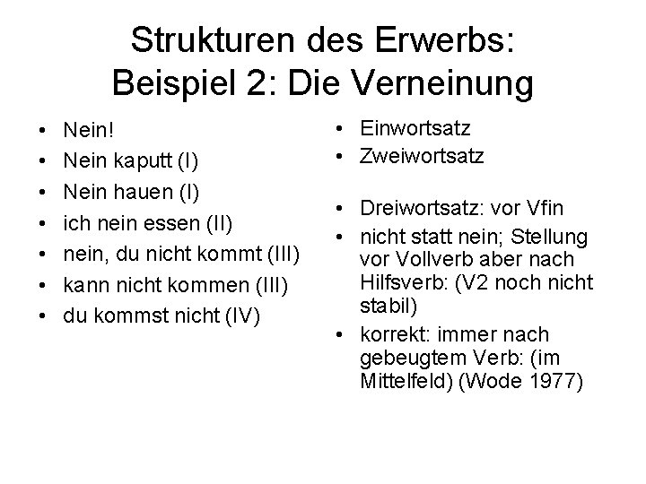 Strukturen des Erwerbs: Beispiel 2: Die Verneinung • • Nein! Nein kaputt (I) Nein