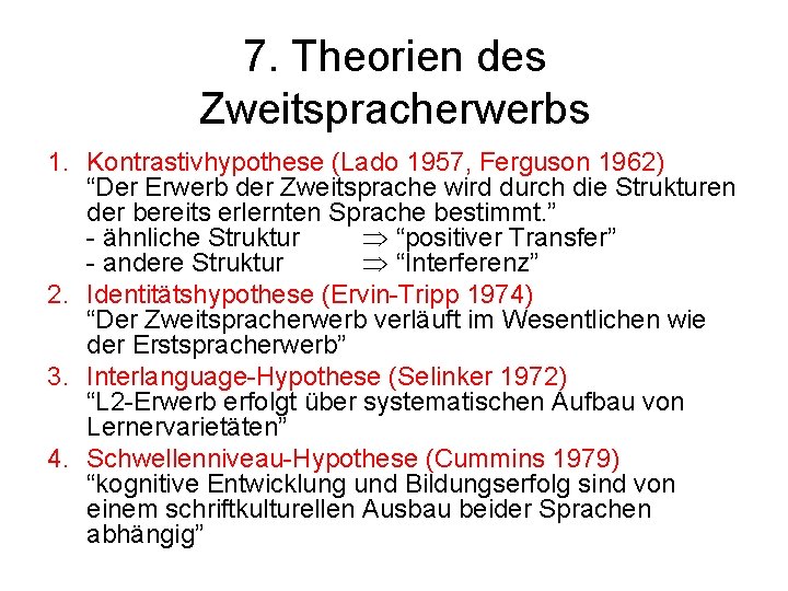 7. Theorien des Zweitspracherwerbs 1. Kontrastivhypothese (Lado 1957, Ferguson 1962) “Der Erwerb der Zweitsprache