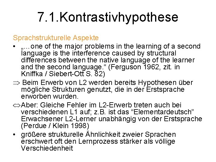 7. 1. Kontrastivhypothese Sprachstrukturelle Aspekte • „…one of the major problems in the learning