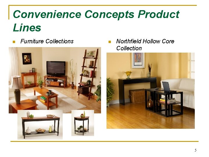 Convenience Concepts Product Lines n Furniture Collections n Northfield Hollow Core Collection 5 