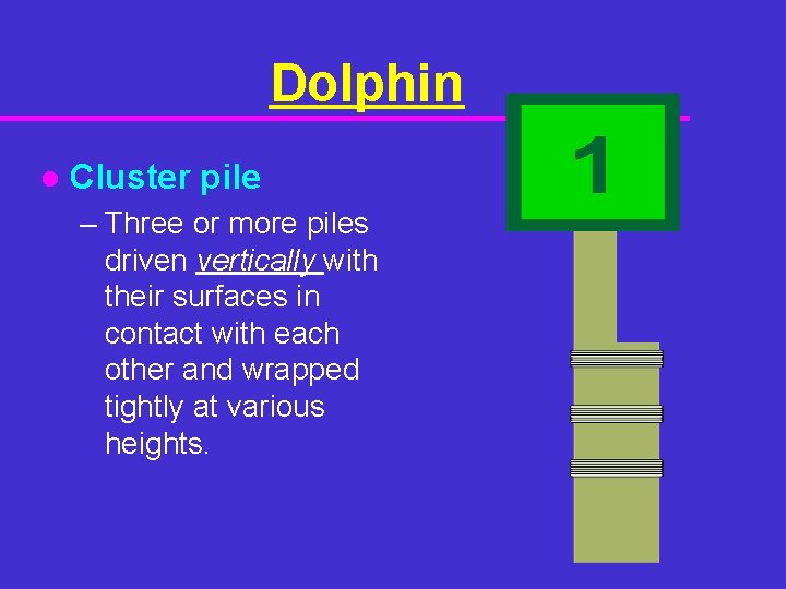 Dolphin l Cluster pile – Three or more piles driven vertically with their surfaces
