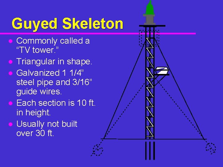 Guyed Skeleton l l l Commonly called a “TV tower. ” Triangular in shape.