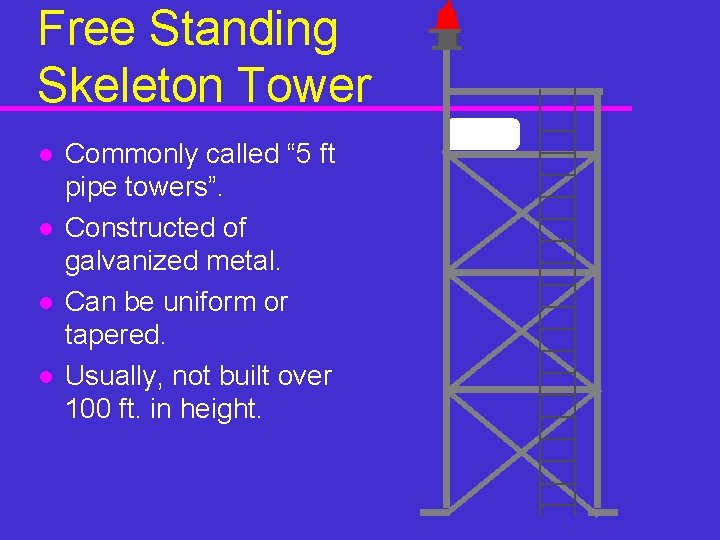 Free Standing Skeleton Tower l l Commonly called “ 5 ft pipe towers”. Constructed