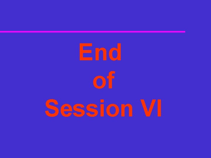 End of Session VI 