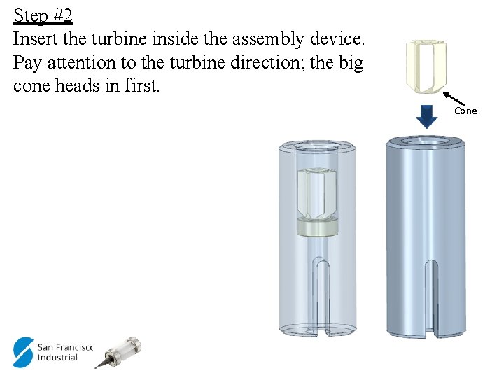 Step #2 Insert the turbine inside the assembly device. Pay attention to the turbine
