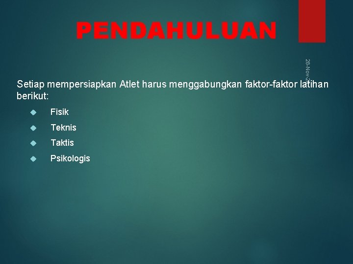 PENDAHULUAN 28 -Nov-20 Setiap mempersiapkan Atlet harus menggabungkan faktor-faktor latihan berikut: Fisik Teknis Taktis