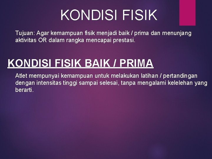 KONDISI FISIK Tujuan: Agar kemampuan fisik menjadi baik / prima dan menunjang aktivitas OR