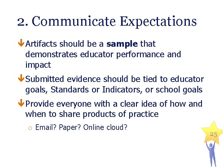 2. Communicate Expectations Artifacts should be a sample that demonstrates educator performance and impact