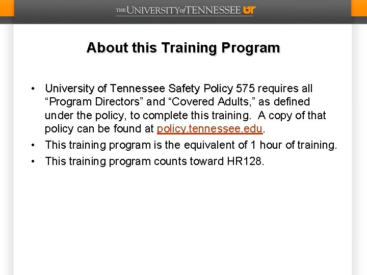 About this Training Program • University of Tennessee Safety Policy 575 requires all University